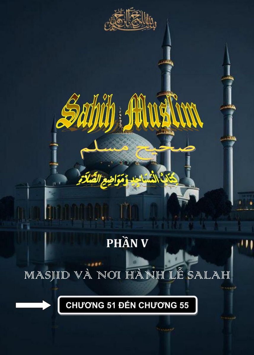SAHIH MUSLIM - PHẦN V - KITABUL MASJID - CHƯƠNG 51 ĐẾN 55